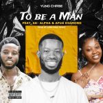 Yung Chase ft AK-Alpha & Afia Diamond - To Be A Man (Prod By King Paul Beatz)