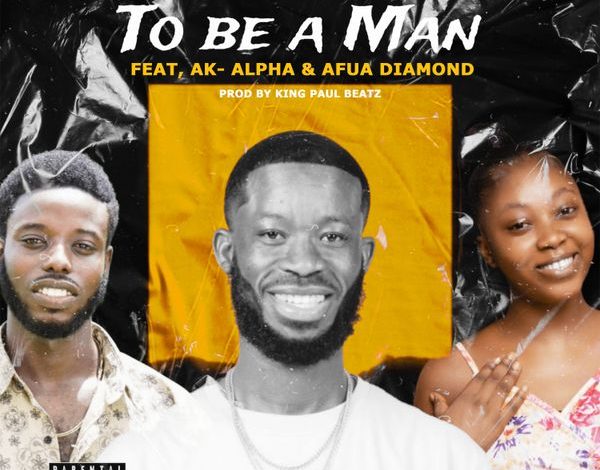 Yung Chase ft AK-Alpha & Afia Diamond - To Be A Man (Prod By King Paul Beatz)