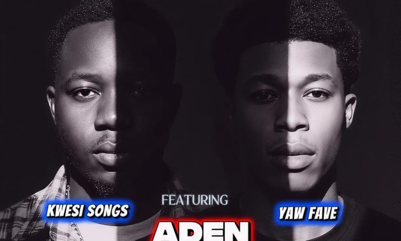 ADEN (WHY): Kwesi Songs and Yaw Fave Team Up for New Release